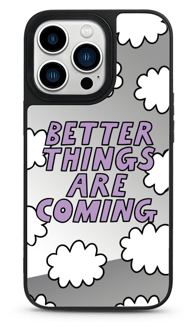 Better Things Mirror Phone Case